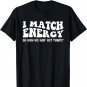 Groovy I Match Energy So How We Gon' Act Today T-Shirt