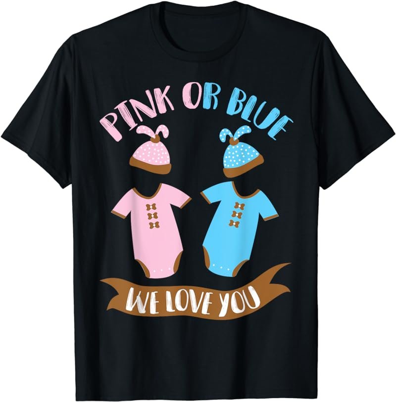 Pink or Blue We Love You - Boy or Girl Gender Reveal Gift T-Shirt