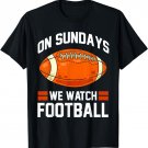 On Sundays we watch Football Funny American Football T-Shirt