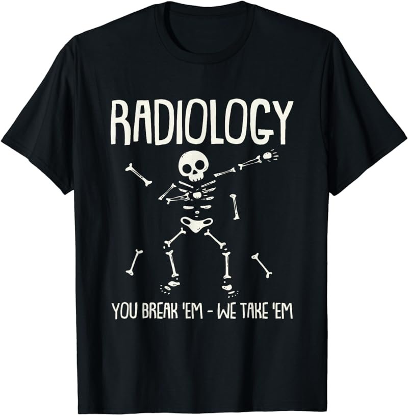 Funny Radiology You Break Em We Take Em Dabbing Skeleton T-Shirt