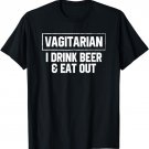 Vagitarian Drink Beer and Eat Out- Funny Adult T-Shirts Gift