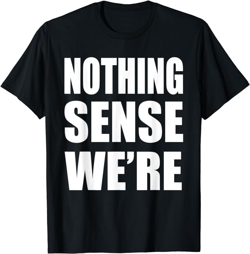 Matching Couples Gift Nothing Makes Sense When We're Apart T-Shirt
