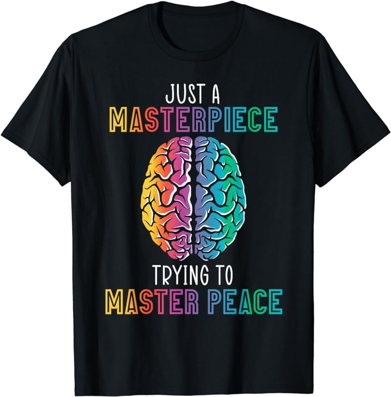 Just A Masterpiece Trying To Master Piece Mental Health T-Shirt