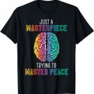 Just A Masterpiece Trying To Master Piece Mental Health T-Shirt