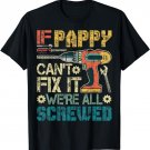 If Pappy Can't Fix it We're All Screwed Funny Fathers Gift T-Shirt