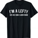 I'm A Lefty Give Me Some Elbow Room Left Handed Gift T-Shirt