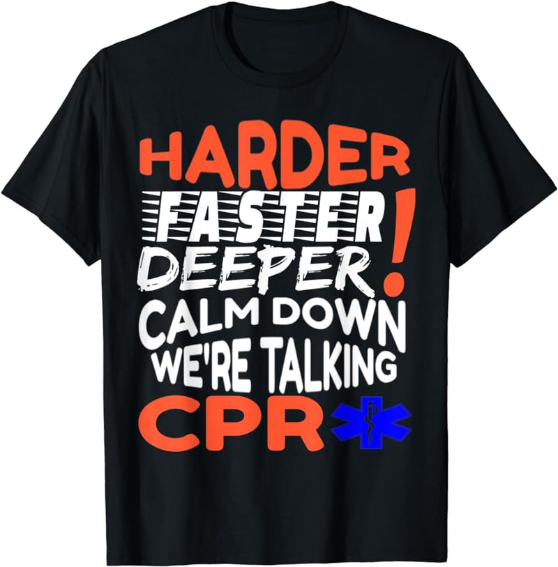 Harder Faster Deeper We Talking CPR EMS EMT Paramedic Gift T-Shirt