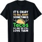 Tacos Fall Apart and We Still Love Them T-Shirt