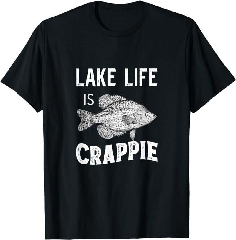 Lake Life is Crappie Funny Fishing T-Shirt