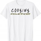 Cousins And We Will Beat Your Ass Together Funny T-Shirt