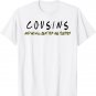 Cousins And We Will Beat Your Ass Together Funny T-Shirt