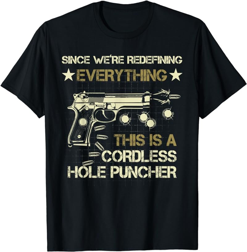 We're Redefining Everything This Is A Cordless Hole Puncher T-Shirt