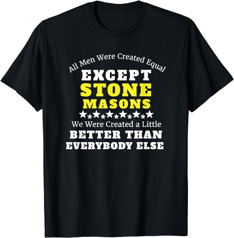 All Men Were Created Equal Except Stone Masons Funny T Shirt