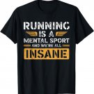 Running Is A Mental Sport And We're All Insane Runner T-Shirt