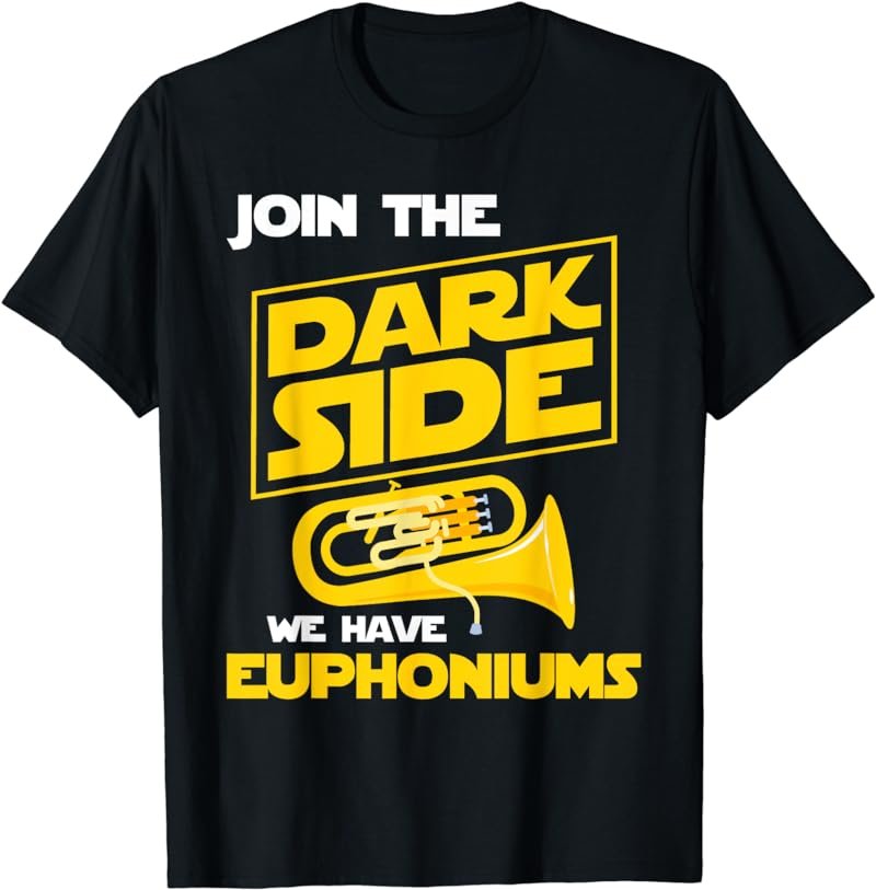 Join The Dark Side We Have Euphoniums - Euphoniumist Brass T-Shirt