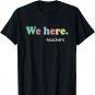 Back To School Gifts For Teachers We Here Teacher 1st Day T-Shirt