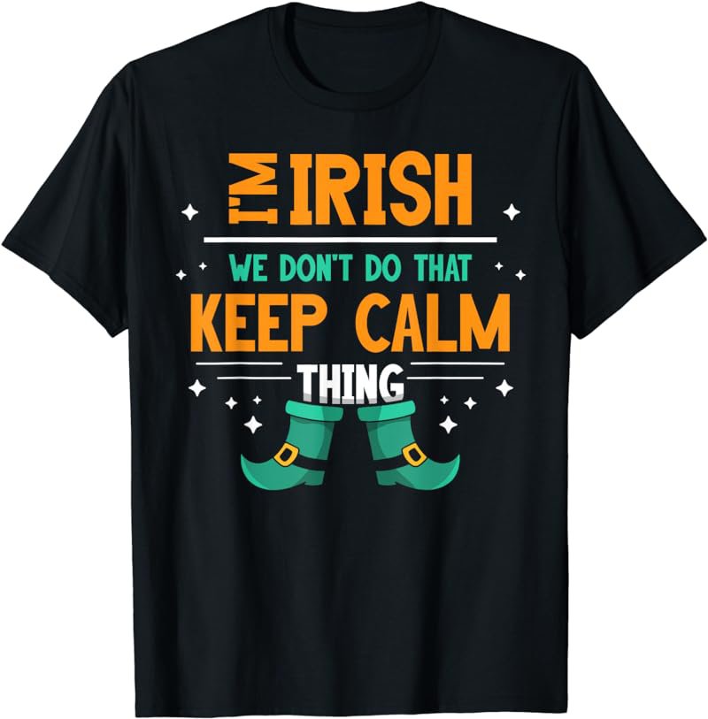 I'm Irish We Dont Do That Keep Calm Thing Leprechaun Ireland T-Shirt
