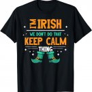 I'm Irish We Dont Do That Keep Calm Thing Leprechaun Ireland T-Shirt