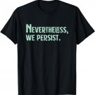 Nevertheless We Persist - Women's Rights Feminism Gift T-Shirt