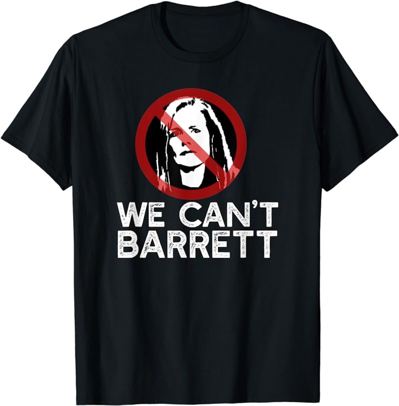 WE CAN'T BARRETT Supreme Court Justice Amy Coney SCOTUS Meme T-Shirt