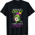 We Don't Hide The Crazy Mardi Gras Carnival Alligator T-Shirt