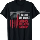 In God We Trust Guns Are Just Backup Patriotic T-Shirt
