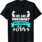 Husband We Are Pregnant But Mostly Her Baby Reveal Dad T-Shirt