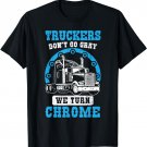 Truckers don't go gray we turn chrome semi-trailer vintage T-Shirt