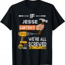 Funny If Jesse can't fix it, we're all screwed handyman T-Shirt