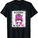 In October We Wear Pink Messy Bun Nurse Life Breast Cancer T-Shirt