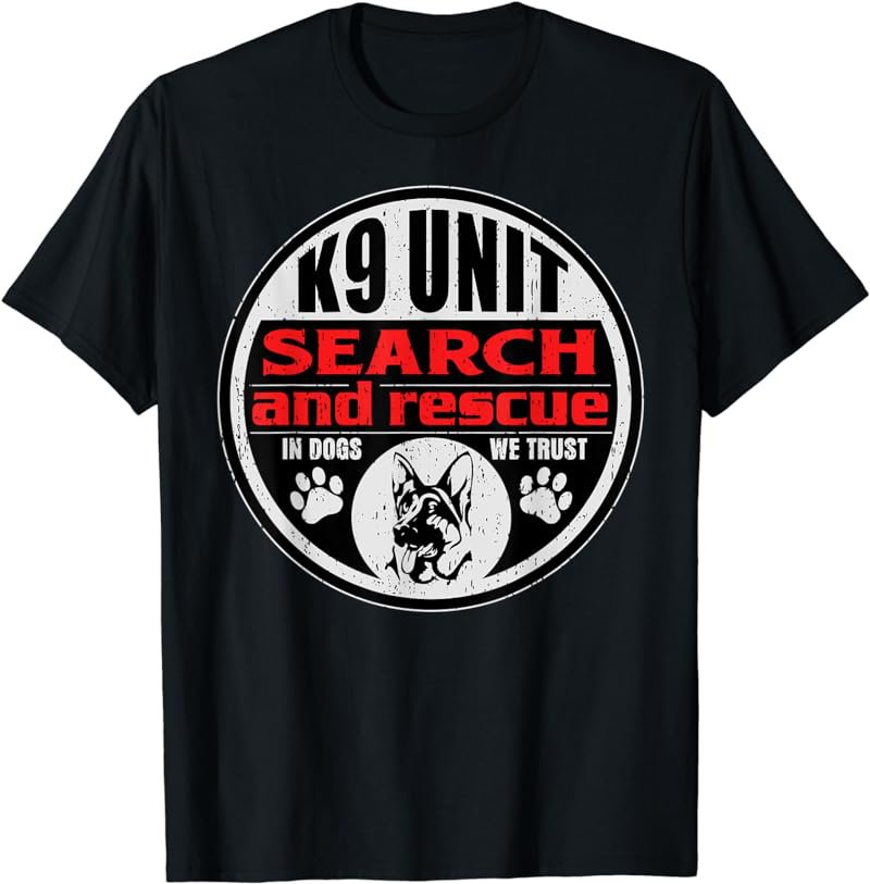 K9 Unit Search and Rescue In Dogs We Trust T-shirt