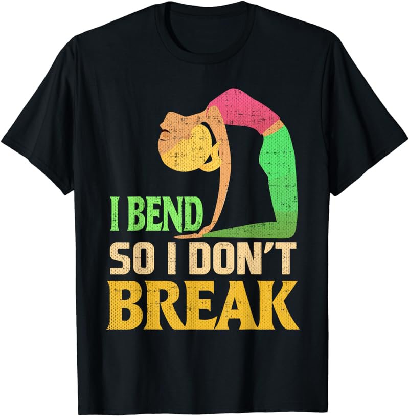 I Bend So I Don't Break Distressed Yoga T-Shirt