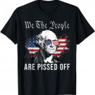 We the People Are Pissed Off George washington 4th of July T-Shirt