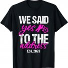We Said Yes To The Address - New Homeowner First Home Buyer T-Shirt