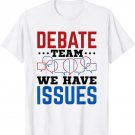 We Have Issues - School Speech and Debate Team T-Shirt