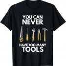 Do it yourself saying You can never have to many tools T-Shirt