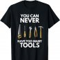Do it yourself saying You can never have to many tools T-Shirt