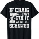 Mens If Craig Can't Fix it We're All Screwed Funny Fathers Day T-Shirt