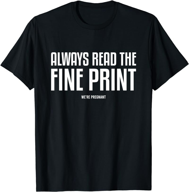 Always Read The Fine Print We're Pregnant Shirt Matching T-Shirt