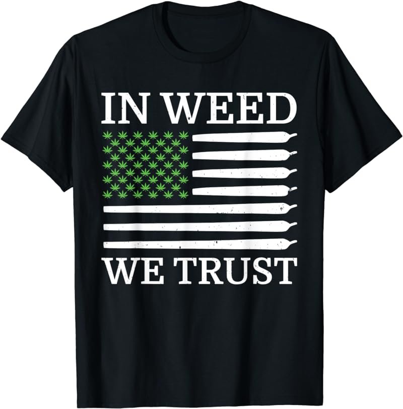 Stoner Quote - Pot Leaf Flag - In Weed We Trust T-Shirt