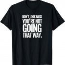 Don't Look Back You're Not Going That Way Tshirt