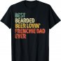 Best Bearded Beer Lovin Frenchie Dad Shirt Pet Lover Owner T-Shirt