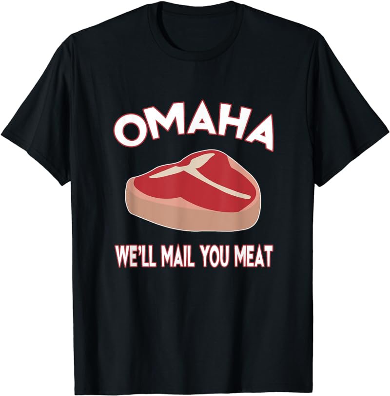 Omaha: We'll Mail You Meat T-Shirt