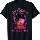 Breast Cancer Awareness In October We Wear Pink Black Woman T-Shirt