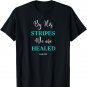 By His Stripes, Isaiah 53:5 We Are Healed, #Healed T-Shirt