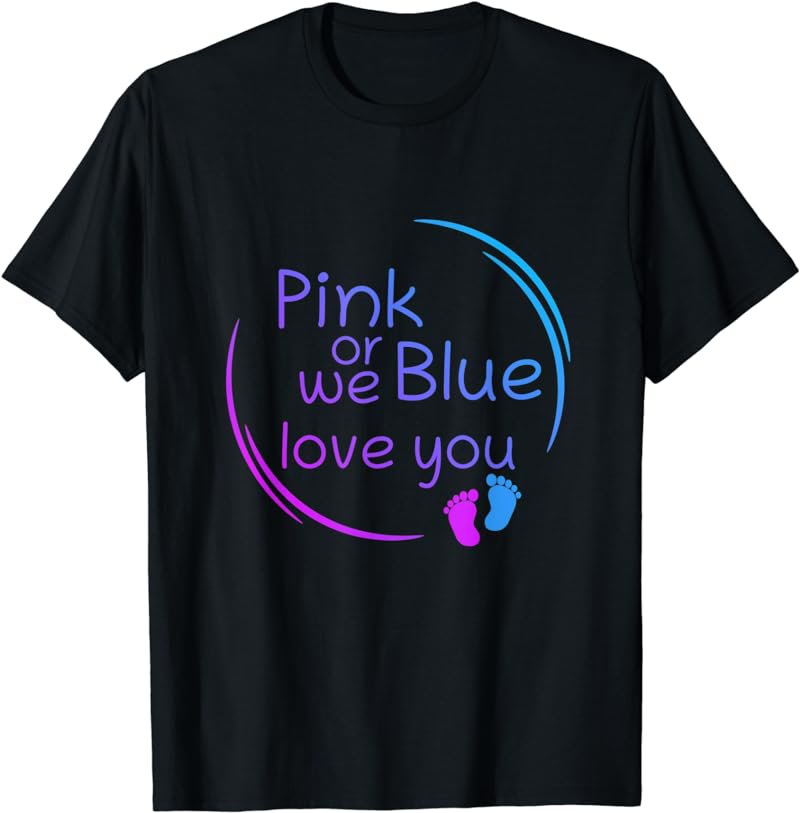 Pink Or Blue We Love You Baby Shower Gender Reveal Cute T-Shirt