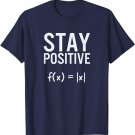 Stay Positive Absolute Value Funny Math T-Shirt T-Shirt
