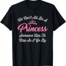 We Can't All Be a Princess T-Shirt