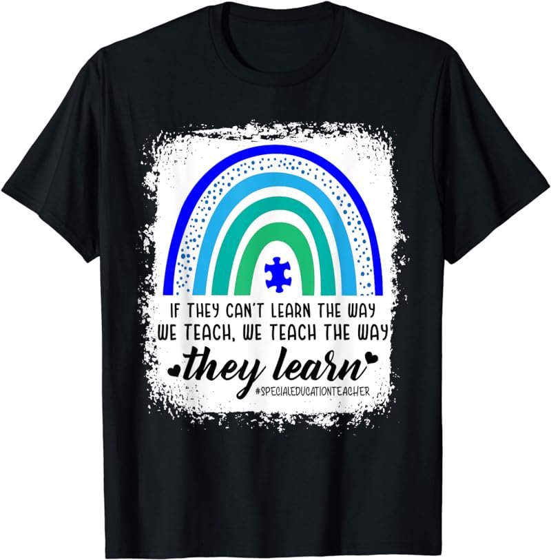 Sped Teacher If they can't learn the way we teach autism T-Shirt