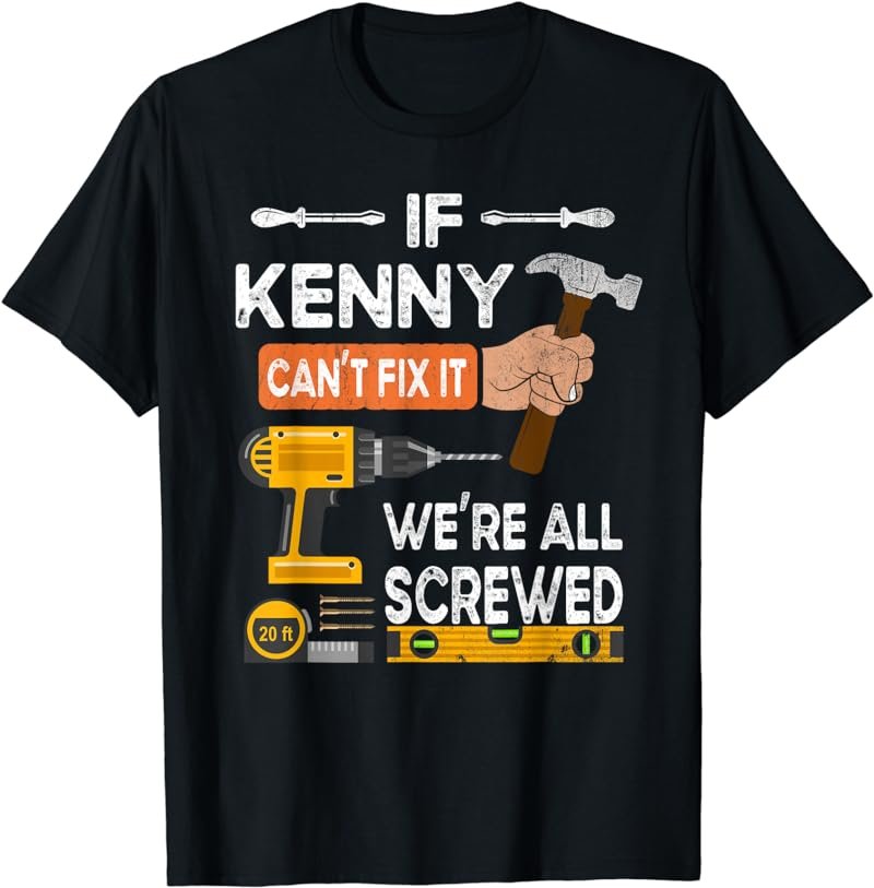 Funny if Kenny can't fix it no one can handyman carpenter T-Shirt